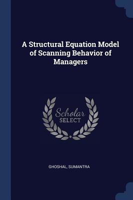 A Structural Equation Model of Scanning Behavior of Managers - Ghoshal, Sumantra