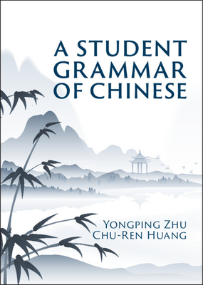 A Student Grammar of Chinese - Zhu, Yongping, and Huang, Chu-Ren