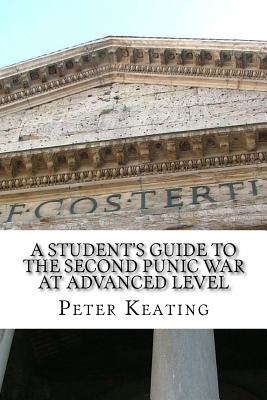 A Student Guide to the Second Punic War at Advanced Level - Keating Ma, Peter J