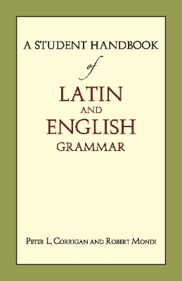A Student Handbook of Latin & English Grammar - Corrigan, Peter L, Prof., and Mondi, Robert