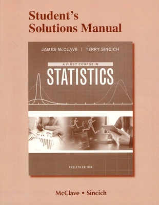 A Student Solutions Manual for First Course in Statistics - McClave, James T., and Sincich, Terry