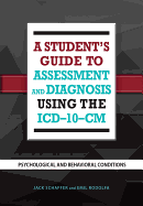 A Student's Guide to Assessment and Diagnosis Using the ICD-10-CM: Psychological and Behavioral Conditions