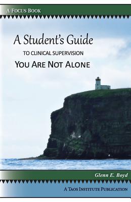 A Student's Guide to Clinical Supervision: You Are Not Alone - Boyd, Glenn E, and Stocco, Debbi (Designer)