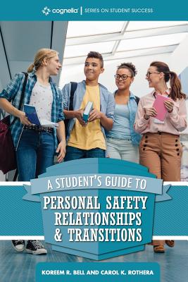 A Student's Guide to College Success: Personal Safety, Relationships, and Transitions - Bell, Koreem R, and Rothera, Carol K