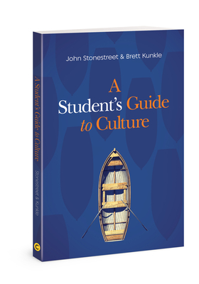 A Student's Guide to Culture - Stonestreet, John, and Kunkle, Brett