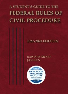 A Student's Guide to the Federal Rules of Civil Procedure, 2022-2023 - Baicker-McKee, Steven F., and Janssen, William M.