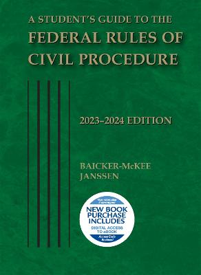 A Student's Guide to the Federal Rules of Civil Procedure, 2023-2024 - Baicker-McKee, Steven, and Janssen, William M.