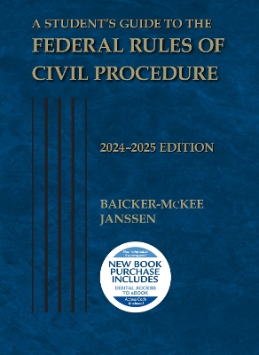 A Student's Guide to the Federal Rules of Civil Procedure, 2024-2025 - Baicker-McKee, Steven, and Janssen, William M.