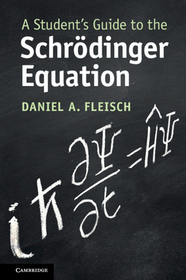 A Student's Guide to the Schrdinger Equation - Fleisch, Daniel A.