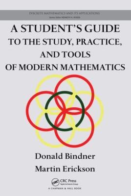 A Student's Guide to the Study, Practice, and Tools of Modern Mathematics - Bindner, Donald, and Erickson, Martin