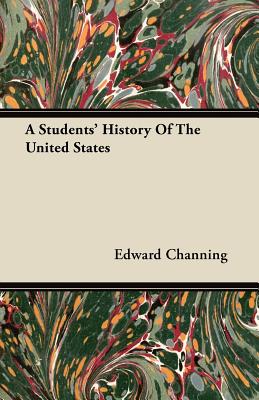 A Students' History Of The United States - Channing, Edward