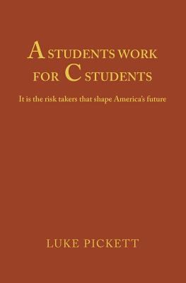 A Students Work for C Students - Pickett, Luke