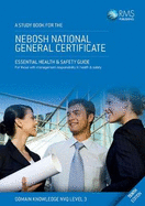 A Study Book for the Nebosh National General Certificate: Essential Health & Safety Guide for Those with Management Responsibilities in Health & Safety