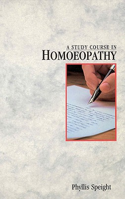 A Study Course in Homoeopathy - Speight, Phyllis