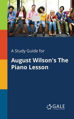 A Study Guide for August Wilson's The Piano Lesson - Gale, Cengage Learning