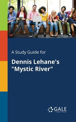 A Study Guide for Dennis Lehane's "Mystic River" - Gale, Cengage Learning