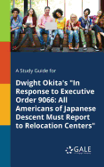 A Study Guide for Dwight Okita's "In Response to Executive Order 9066: All Americans of Japanese Descent Must Report to Relocation Centers"
