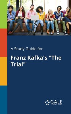 A Study Guide for Franz Kafka's "The Trial" - Gale, Cengage Learning