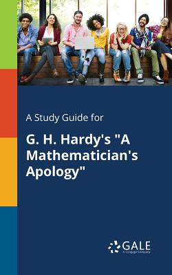 A Study Guide for G. H. Hardy's "A Mathematician's Apology" - Gale, Cengage Learning