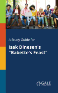 A Study Guide for Isak Dinesen's "Babette's Feast"
