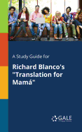 A Study Guide for Richard Blanco's "Translation for Mam"