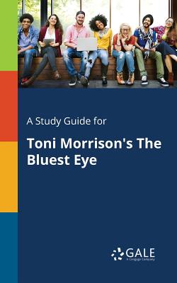 A Study Guide for Toni Morrison's The Bluest Eye - Gale, Cengage Learning