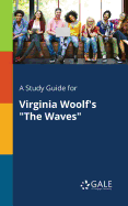 A Study Guide for Virginia Woolf's "The Waves"