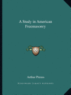 A Study in American Freemasonry - Preuss, Arthur (Editor)