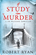 A Study in Murder: A Doctor Watson Thriller