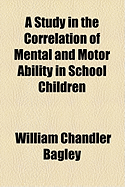 A Study in the Correlation of Mental and Motor Ability in School Children