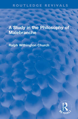 A Study in the Philosophy of Malebranche - Church, Ralph W