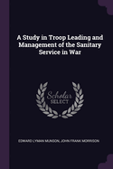 A Study in Troop Leading and Management of the Sanitary Service in War