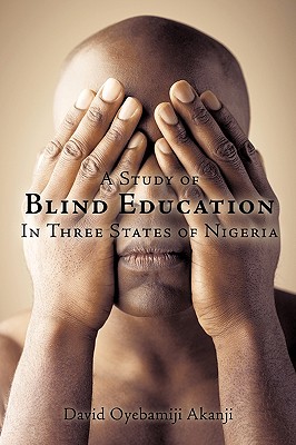 A Study of Blind Education in Three States of Nigeria - Akanji, David Oyebamiji