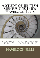 A Study of British Genius (1904) by: Havelock Ellis