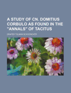 A Study of Cn. Domitius Corbulo as Found in the Annals of Tacitus