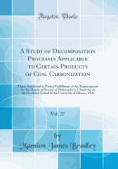 A Study of Decomposition Processes Applicable to Certain Products of Coal Carbonization, Vol. 27: Thesis Submitted in Partial Fulfillment of the Requirements for the Degree of Doctor of Philosophy in Chemistry in the Graduate School of the University of I