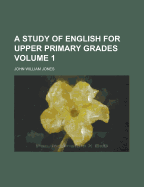 A Study of English for Upper Primary Grades Volume 1