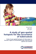 A Study of Geo-Spatial Hotspots for the Occurrence of Tuberculosis