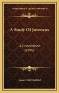 A Study of Juvencus: A Dissertation (1890)