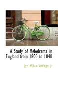 A study of melodrama in England from 1800 to 1840