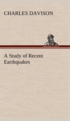 A Study of Recent Earthquakes - Davison, Charles