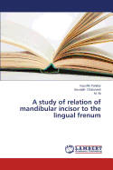 A Study of Relation of Mandibular Incisor to the Lingual Frenum