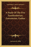 A Study Of The Five Zarathushtrian, Zoroastrian, Gathas