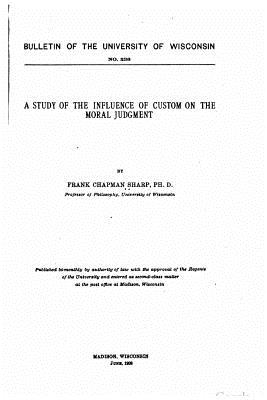 A study of the influence of custom on the moral judgment - Sharp, Frank Chapman