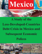 A Study of the Less-Developed-Countries Debt Crisis in Mexico and Subsequent Eco