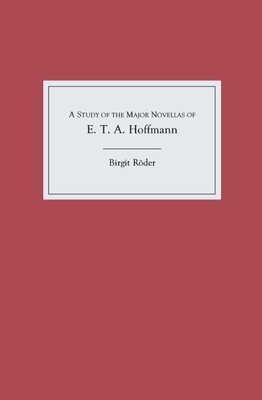 A Study of the Major Novellas of E.T.A. Hoffmann - Rder, Birgit