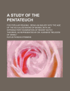 A Study of the Pentateuch for Popular Reading: Being an Inquiry Into the Age of the So-Called Books