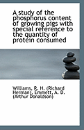 A Study of the Phosphorus Content of Growing Pigs with Special Reference to the Quantity of Protein