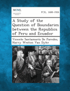 A Study of the Question of Boundaries Between the Republics of Peru and Ecuador