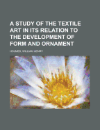 A Study of the Textile Art in Its Relation to the Development of Form and Ornament